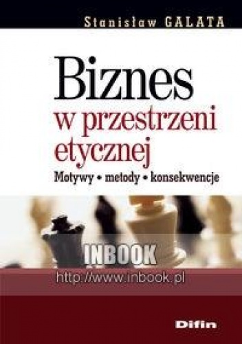 Okładka: Stanisław Galata - Biznes w przestrzeni etycznej. Motywy, metody, konsekwencje - Stanisław Galata