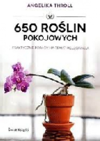 Okładka: Angelika Throll - 650 ROŚLIN POKOJOWYCH
