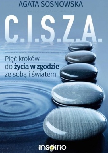 Okładka: Agata Sosnowska - C.I.S.Z.A. Pięć kroków do życia w zgodzie ze sobą i światem