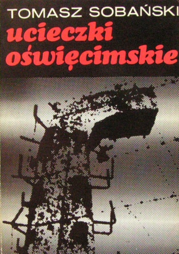 Okładka: Tomasz Sobański - Ucieczki oświęcimskie