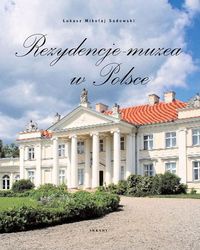 Okładka: Łukasz Mikołaj Sadowski - Rezydencje-muzea w Polsce
