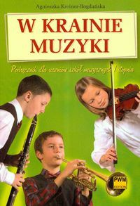 Agnieszka Kreiner-Bogdańska - W krainie muzyki. Podręcznik dla uczniów szkół muzycznych I stopnia