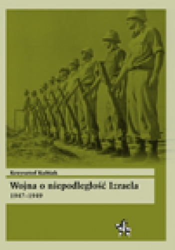 Okładka: Krzysztof Kubiak - Wojna o niepodległość Izraela 1947-1949
