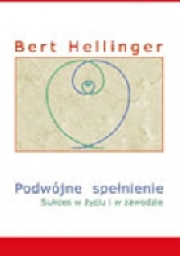 Okładka: Bert Hellinger - Podwójne spełnienie. Sukces w życiu i w zawodzie