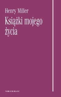 Okładka: Henry Miller - Książki mojego życia