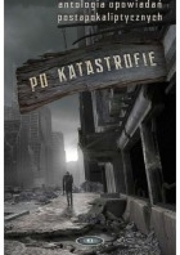 Okładka: Fritz Leiber - Po katastrofie. Antologia opowiedań postapokaliptycznych