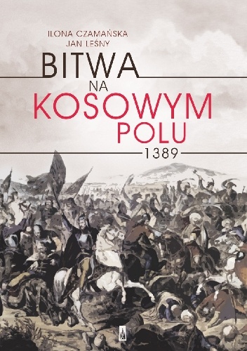 Okładka: Ilona Czamańska - Bitwa na Kosowym Polu 1389