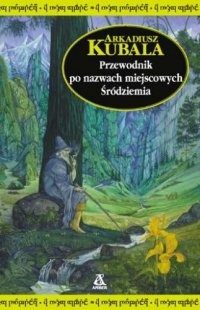Okładka: Arkadiusz Kubala - Przewodnik po nazwach miejscowych Śródziemia