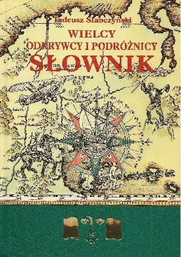 Okładka: Tadeusz Słabczyński - Wielcy odkrywcy i podróżnicy. Słownik