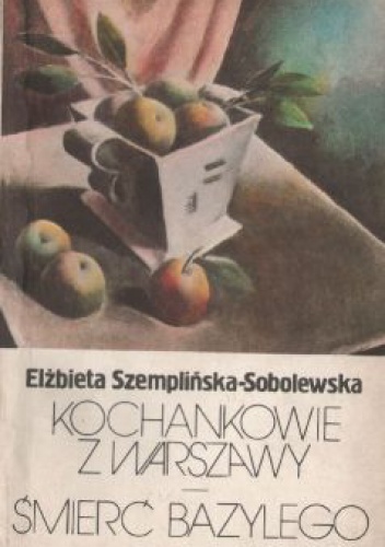 Okładka: Elżbieta Szemplińska-Sobolewska - Kochankowie z Warszawy; Śmierć Bazylego
