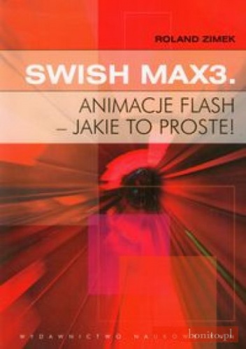 Okładka: Roland Zimek - SWISH MAX3. ANIMACJE FLASH - JAKIE TO PROSTE!