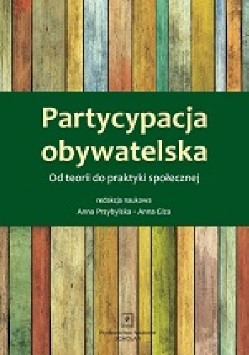Okładka: Anna Giza-Poleszczuk. - PARTYCYPACJA OBYWATELSKA:  Od teorii do praktyki społecznej