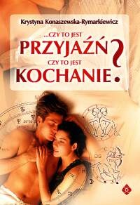 Okładka: Krystyna Konaszewska-Rymarkiewicz - Czy to jest przyjaźń, czy to jest kochanie?