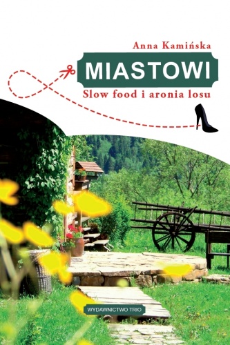 Okładka: Anna Kamińska - Miastowi. Slow food i aronia losu