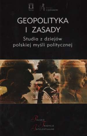 Okładka:  praca zbiorowa - Geopolityka i Zasady. Studia z dziejów polskiej myśli politycznej