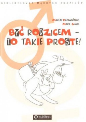 Okładka: Maria Szarf - Być rodzicem - to takie proste!