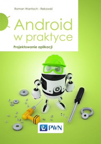 Okładka: Roman Wantoch-Rekowski - Android w praktyce. Projektowanie aplikacji