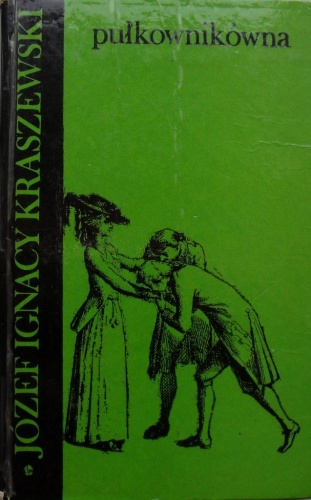 Okładka: Józef Ignacy Kraszewski - Pułkownikówna.(Czasy Augusta III).