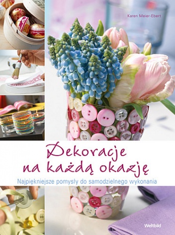 Okładka: Karen Meier-Ebert - Dekoracje na każdą okazję. Najpiękniejsze pomysły do samodzielnego wykonania