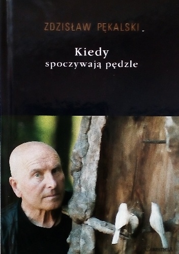 Okładka: Zdzisław Pękalski - Kiedy spoczywają pędzle