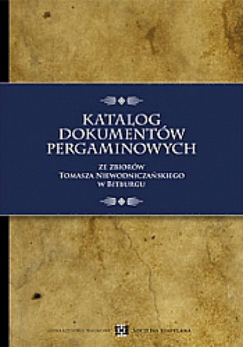 Okładka: Maciej Zdanek - Katalog dokumentów pergaminowych ze zbiorów Tomasza Niewodniczańskiego w Bitburgu.