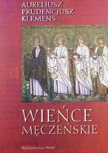 Okładka:  Prudencjusz - Wieńce męczeńskie (Peristephanon) oraz Przedsłowie, Epilog