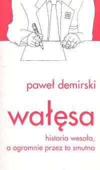Okładka: Paweł Demirski - Wałęsa. Historia wesoła, a ogromnie przez to smutna