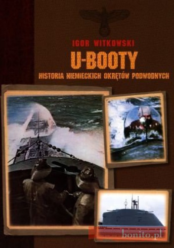 Okładka: Igor Witkowski - U-Booty. Historia Niemieckich Okrętów Podwodnych