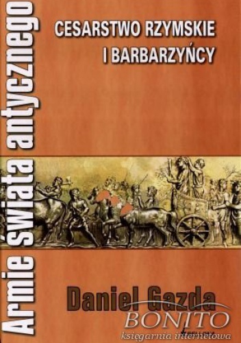 Okładka: Daniel Gazda - Armie świata antycznego. Cesarstwo rzymskie i barbarzyńcy