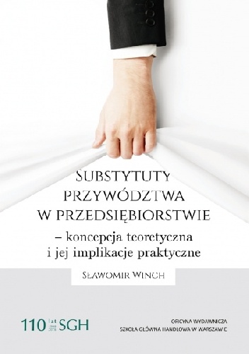 Okładka: Sławomir Winch - SUBSTYTUTY PRZYWÓDZTWA W PRZEDSIĘBIORSTWIE - KONCEPCJA TEORETYCZNA I JEJ IMPLIKACJE PRAKTYCZNE