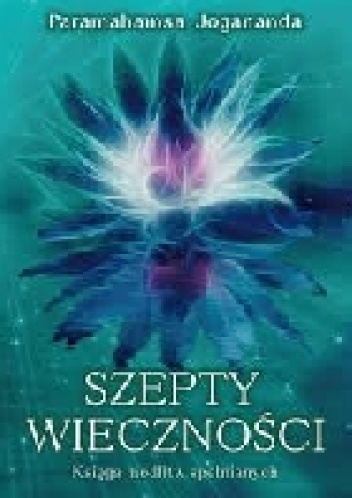 Okładka: Paramahansa Jogananda - Szepty wieczności - Księga modlitw spełnianych