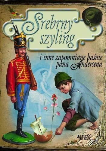 Okładka: Hans Christian Andersen - Srebrny szyling i inne zapomniane baśnie pana Andersena