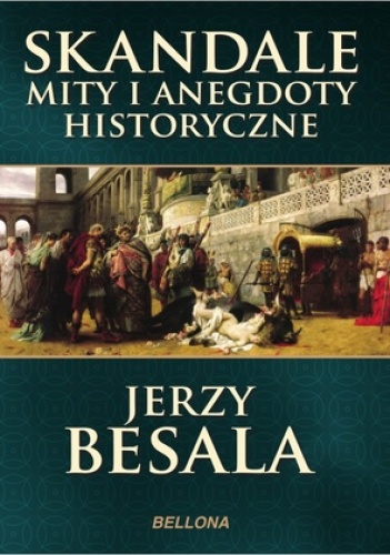 Okładka: Jerzy Besala - Skandale, mity i anegdoty historyczne