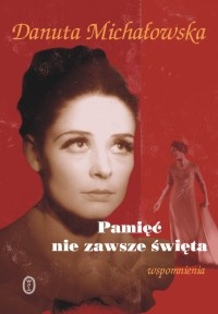 Okładka: Danuta Michałowska - Pamięć nie zawsze święta. Wspomnienia