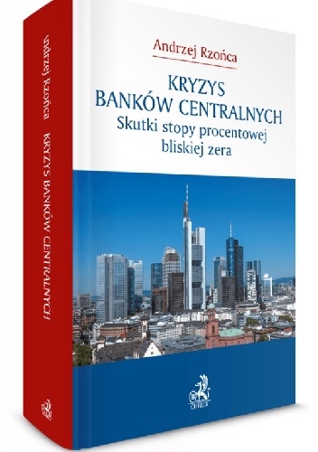 Okładka: Andrzej Rzońca - Kryzys banków centralnych. Skutki stopy procentowej bliskiej zera