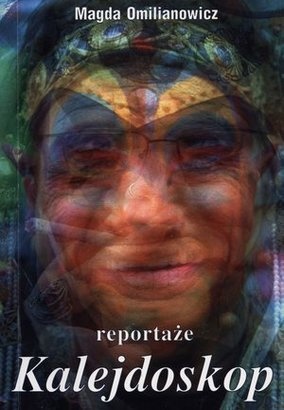 Okładka: Magda Omilianowicz - Kalejdoskop. Reportaże