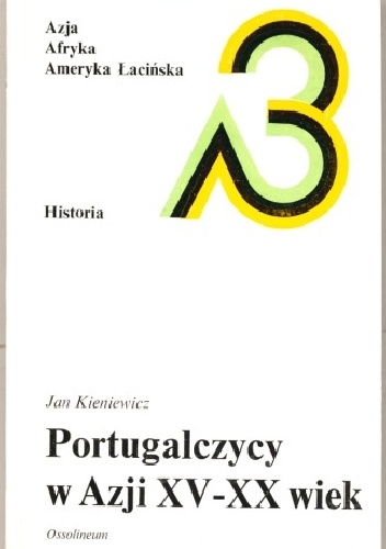 Okładka: Jan Kieniewicz - Portugalczycy w Azji: XV - XX wiek