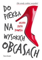 Okładka: Helena Frith Powell - Do piekła na wysokich obcasach