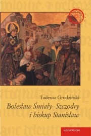 Okładka: Tadeusz Grudziński - Bolesław Śmiały-Szczodry i biskup Stanisław. Dzieje konfliktu