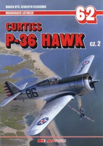 Okładka: Seweryn Fleischer - Curtiss P-36 Hawk. Część 2. Monografie lotnicze 62