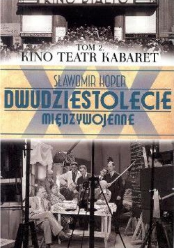 Okładka: Sławomir Koper - Dwudziestolecie Międzywojenne. Tom 2. Kino Teatr Kabaret