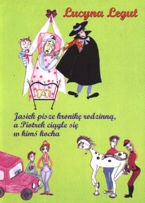 Okładka: Lucyna Legut - Jasiek pisze kronikę rodzinną, a Piotrek ciągle się w kimś kocha