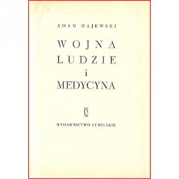 Okładka: Adam Majewski - Wojna, ludzie i medycyna