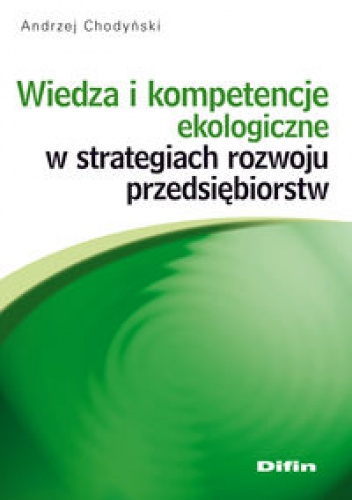 Okładka: Andrzej Chodyński - Wiedza i kompetencje ekologiczne w strategiach rozwoju przedsiębiorstw