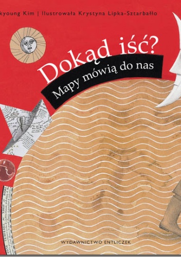 Okładka: Krystyna Lipka-Sztarbałło - Dokąd iść? Mapy mówią do nas