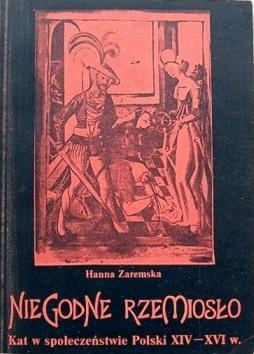 Okładka: Hanna Zaremska - Niegodne rzemiosło. Kat w społeczeństwie Polski XIV - XVI wieku