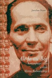Okładka: Jarosław Fazan - Ale Ja nie Bóg: Kontemplacja i teatr w dziele Mirona Białoszewskiego
