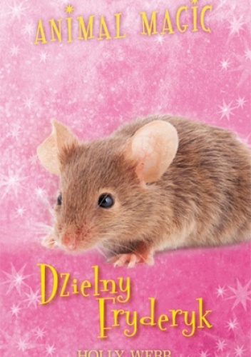 Okładka: Holly Webb - Animal Magic. Dzielny Fryderyk