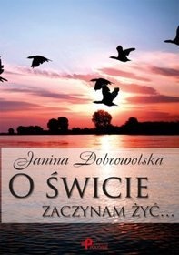 Okładka: Janina Dobrowolska - O świcie zaczynam żyć...