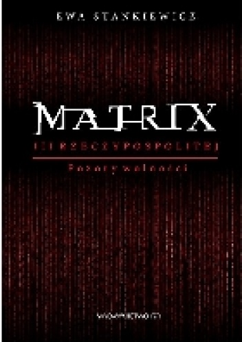 Okładka: Ewa Stankiewicz - Matrix III Rzeczypospolitej. Pozory wolności